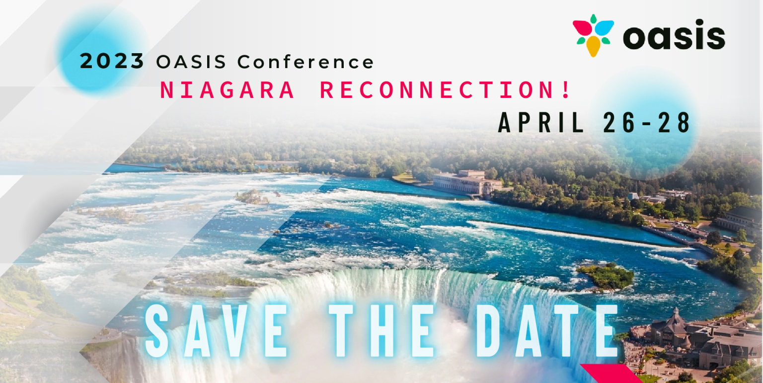 SAVE THE DATE! OASIS 2023 CONFERENCE!! NIAGARA RECONNECTION! OASIS Online